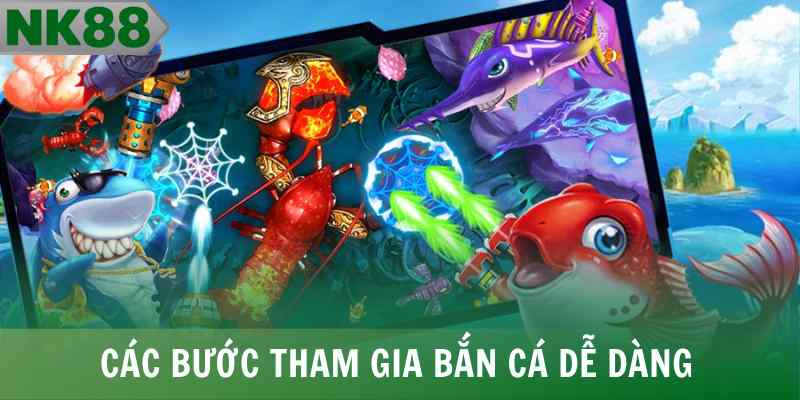 Các bước tham gia bắn cá dễ dàng