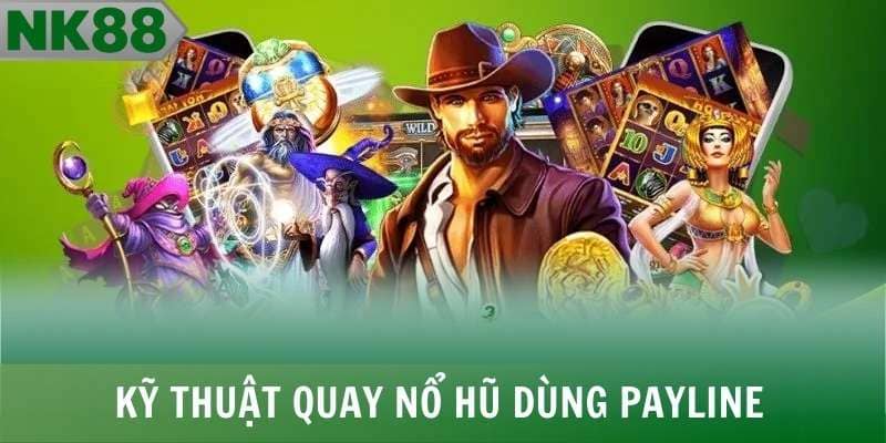 Kỹ thuật quay nổ hũ dùng payline luôn có tỷ lệ thắng cao 