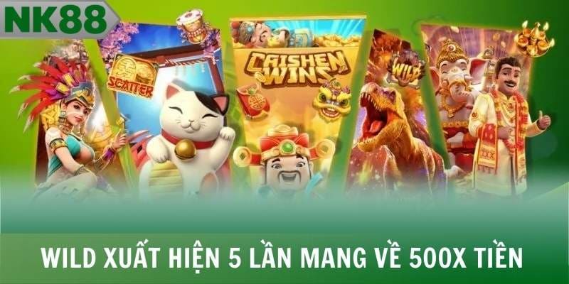 Wild xuất hiện 5 lần mang về 500x tiền cược ấn tượng